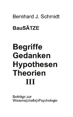 Begriffe – Gedanken – Hypothesen – Theorien III von Schmidt,  Bernhard J.