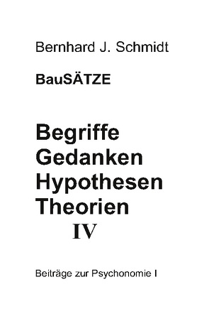 Begriffe – Gedanken – Hypothesen – Theorien IV von Schmidt,  Bernhard J.