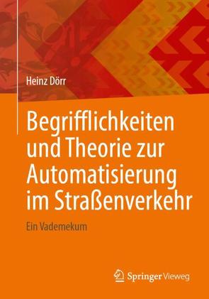 Begrifflichkeiten und Theorie zur Automatisierung im Straßenverkehr von Dörr,  Heinz