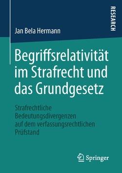 Begriffsrelativität im Strafrecht und das Grundgesetz von Hermann,  Jan Bela