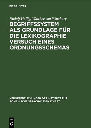 Begriffssystem als Grundlage für die Lexikographie Versuch eines Ordnungsschemas von Hallig,  Rudolf, Wartburg,  Walther von