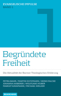 Begründete Freiheit von Bahr,  Petra, Dutzmann,  Martin, Falcke,  Heino, Haberer,  Johanna, Heimbucher,  Martin, Huber,  Wolfgang, Käßmann,  Margot, Welker,  Michael