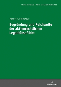 Begründung und Reichweite der aktienrechtlichen Legalitätspflicht von Schmutzler,  Manuel