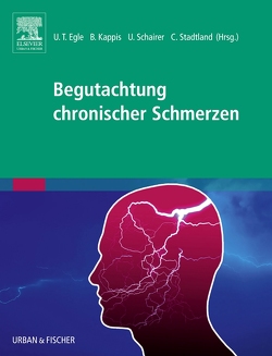 Begutachtung chronischer Schmerzen von Dangl,  Stefan, Egle,  Ulrich T, Kappis,  Bernd, Schairer,  Ulrich, Stadtland,  Cornelis