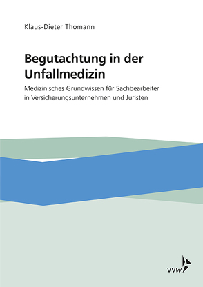 Begutachtung in der Unfallmedizin von Thomann,  Klaus-Dieter