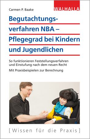 Begutachtungsverfahren NBA – Pflegegrad bei Kindern und Jugendlichen von Baake,  Carmen P.