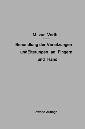 Behandlung der Verletzungen und Eiterungen an Fingern und Hand von Zur Verth,  M.