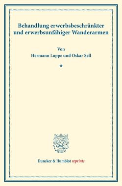 Behandlung erwerbsbeschränkter und erwerbsunfähiger Wanderarmen. von Luppe,  Hermann, Sell,  Oskar