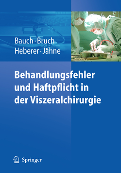 Behandlungsfehler und Haftpflicht in der Viszeralchirurgie von Bauch,  Jürgen, Bruch,  Hans-Peter, Heberer,  Jörg, Jähne,  Joachim