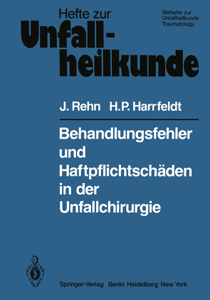 Behandlungsfehler und Haftpflichtschäden in der Unfallchirurgie von Harrfeldt,  H.P., Rehn,  J.