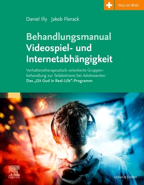Behandlungsmanual Videospiel- und Internetabhängigkeit von Florack,  Jakob, Illy,  Daniel