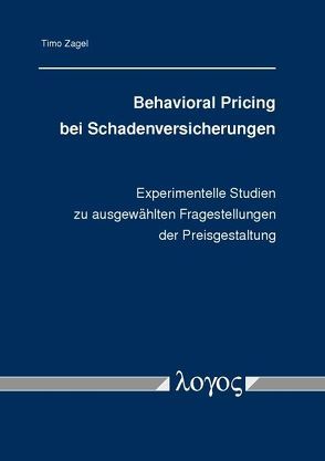 Behavioral Pricing bei Schadenversicherungen von Zagel,  Timo