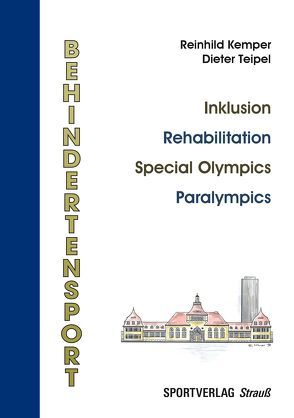 Behindertensport: Inklusion – Rehabilitation – Special Olympics – Paralympics von Kemper,  Reinhild, Teipel,  Dieter