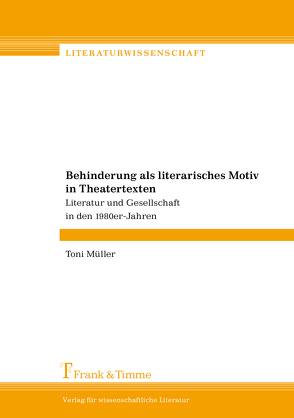 Behinderung als literarisches Motiv in Theatertexten von Müller,  Toni