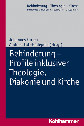 Behinderung – Profile inklusiver Theologie, Diakonie und Kirche von Eurich,  Johannes, Lob-Hüdepohl,  Andreas