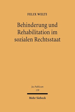 Behinderung und Rehabilitation im sozialen Rechtsstaat von Welti,  Felix