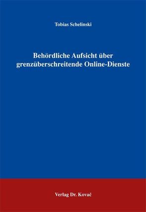 Behördliche Aufsicht über grenzüberschreitende Online-Dienste von Schelinski,  Tobias