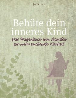 Behüte dein inneres Kind von Baur,  Jutta