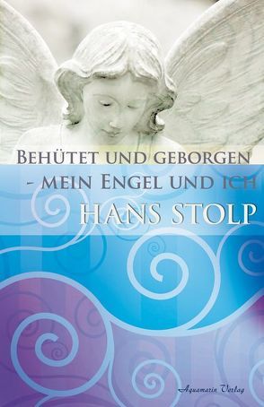 Behütet und geborgen – mein Engel und ich von Stolp,  Hans
