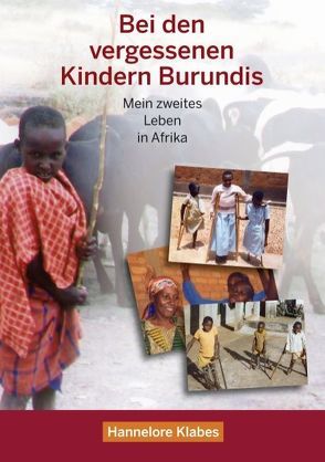 Bei den vergessenen Kindern Burundis von Klabes,  Hannelore