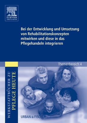 Bei der Entwicklung und Umsetzung von Rehabilitationskonzepten mitwirken und diese in das Pflegehandeln integrieren von Adler,  Susanne, Grove,  Lydia, Warmbrunn,  Angelika
