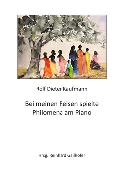 Bei meinen Reisen spielte Philomena am Piano von Gailhofer,  Reinhard, Herbort,  Hildegart, Kaufmann,  Rolf Dieter