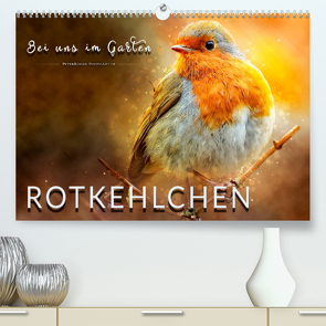 Bei uns im Garten – Rotkehlchen (Premium, hochwertiger DIN A2 Wandkalender 2023, Kunstdruck in Hochglanz) von Roder,  Peter