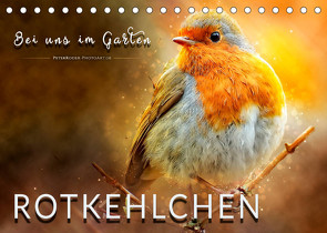 Bei uns im Garten – Rotkehlchen (Tischkalender 2022 DIN A5 quer) von Roder,  Peter