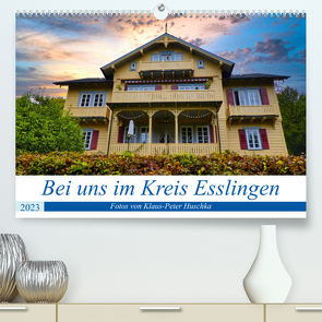 Bei uns im Kreis Esslingen (Premium, hochwertiger DIN A2 Wandkalender 2023, Kunstdruck in Hochglanz) von Huschka,  Klaus-Peter