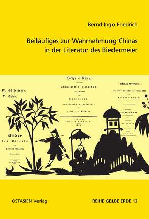 Beiläufiges zur Wahrnehmung Chinas in der Literatur des Biedermeier von Friedrich,  Bernd Ingo