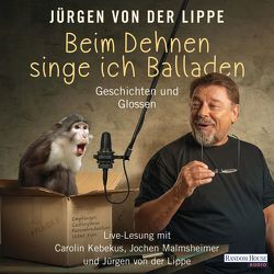 Beim Dehnen singe ich Balladen von Kebekus,  Carolin, Lippe,  Jürgen von der, Malmsheimer,  Jochen