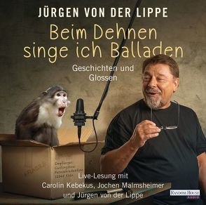 Beim Dehnen singe ich Balladen von Kebekus,  Carolin, Lippe,  Jürgen von der, Malmsheimer,  Jochen
