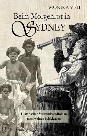 Beim Morgenrot in Sydney – Historischer Auswanderer-Roman nach wahren Schicksalen von Veit,  Monika