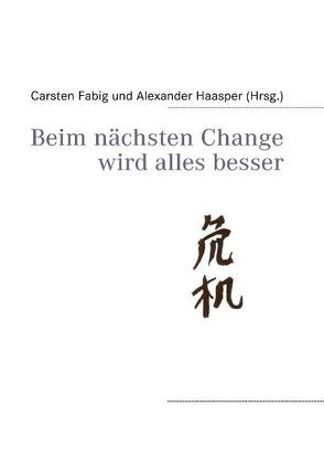Beim nächsten Change wird alles besser von Fabig,  Carsten, Haasper,  Alexander