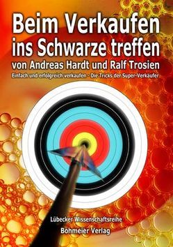 Beim Verkaufen ins Schwarze treffen von Hardt,  Andreas, Trosien,  Ralf