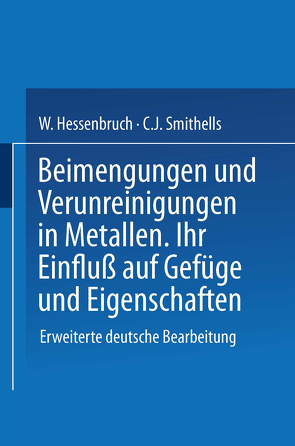 Beimengungen und Verunreinigungen in Metallen von Hessenbruch,  NA, Smithells,  NA