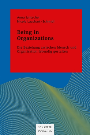 Being in Organizations von Jantscher,  Anna, Lauchart-Schmidl,  Nicole