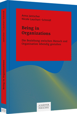 Being in Organizations von Jantscher,  Anna, Lauchart-Schmidl,  Nicole