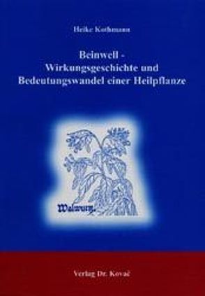 Beinwell – Wirkungsgeschichte und Bedeutungswandel einer Heilpflanze von Kothmann,  Heike