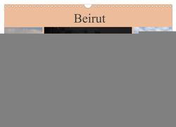 Beirut – auferstanden aus Ruinen (Wandkalender 2024 DIN A3 quer), CALVENDO Monatskalender von Thauwald,  Pia
