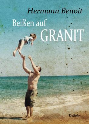 Beißen auf Granit – Roman von Benoit,  Hermann