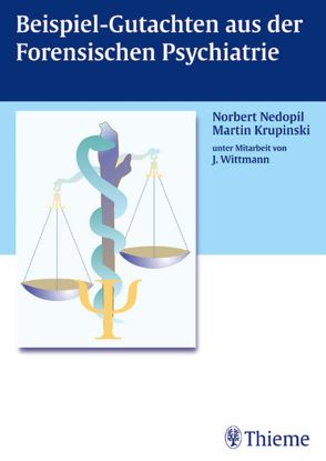 Beispiel-Gutachten aus der Forensischen Psychiatrie von Krupinski,  Martin, Nedopil,  Norbert, Wittmann,  Johannes