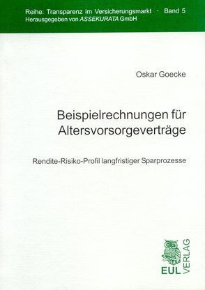 Beispielrechnungen für Altersvorsorgeverträge von Goecke,  Oskar