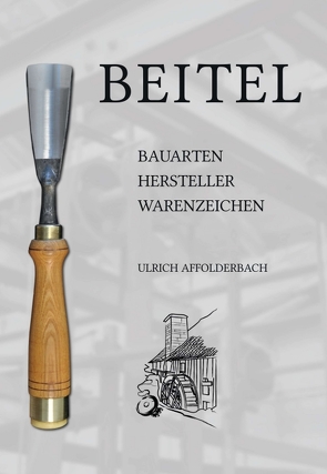 Beitel – Bauarten, Hersteller, Warenzeichen von Affolderbach,  Ulrich
