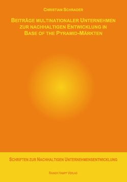 Beiträge multinationaler Unternehmen zur nachhaltigen Entwicklung in Base of the Pyramid-Märkten von Schrader,  Christian