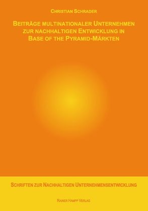 Beiträge multinationaler Unternehmen zur nachhaltigen Entwicklung in Base of the Pyramid-Märkten von Schrader,  Christian