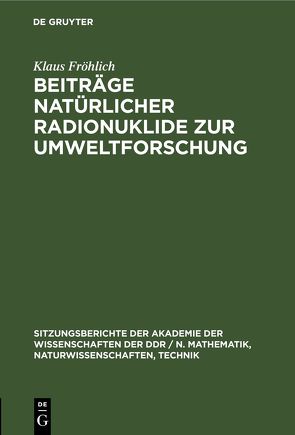 Beiträge natürlicher Radionuklide zur Umweltforschung von Fröhlich,  Klaus
