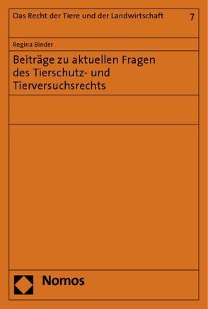 Beiträge zu aktuellen Fragen des Tierschutz- und Tierversuchsrechts von Binder,  Regina