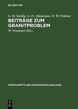 Beiträge zum Granitproblem von Afanassjew,  G. D., Frolowa,  N. W., Neumann,  W., Saridse,  G. M., Scheitz,  E.