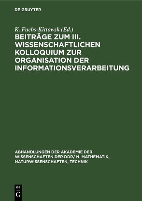 Beiträge zum III. Wissenschaftlichen Kolloquium zur Organisation der Informationsverarbeitung von Fuchs-Kittowsk,  K.